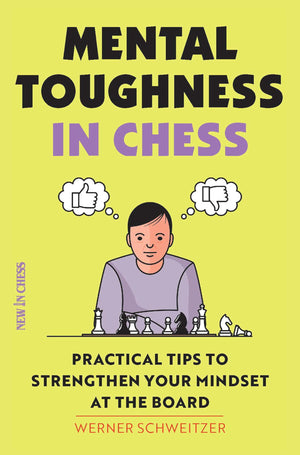 Mental Toughness in Chess: Practical Tips to Strengthen Your Mindset at the Board,New
