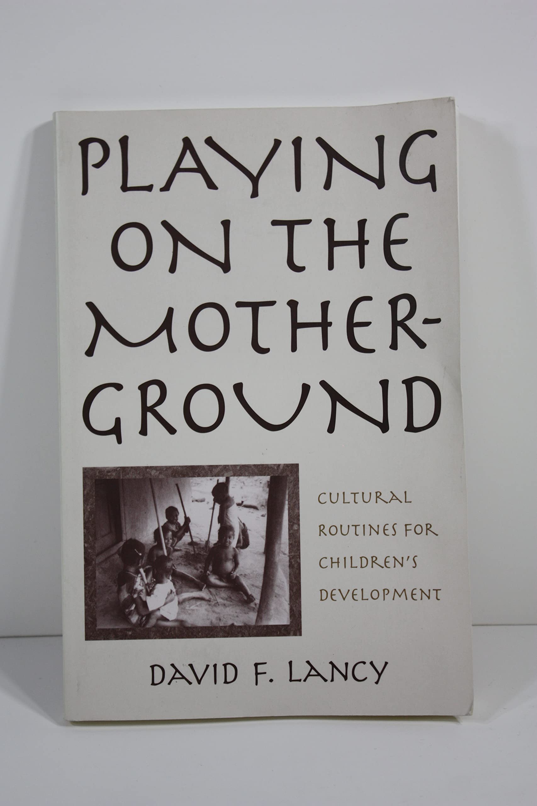Playing on the MotherGround: Cultural Routines for Children's Development (Culture and Human Development),Used