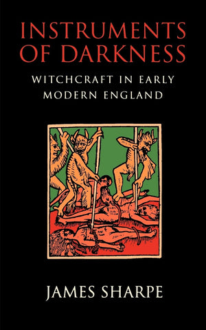Instruments Of Darkness: Witchcraft In Early Modern England,New