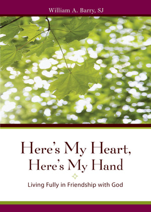 Here'S My Heart, Here'S My Hand: Living Fully In Friendship With God,New