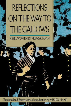 Reflections on the Way to the Gallows: Rebel Women in Prewar Japan,Used