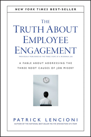 The Truth About Employee Engagement: A Fable About Addressing the Three Root Causes of Job Misery,New