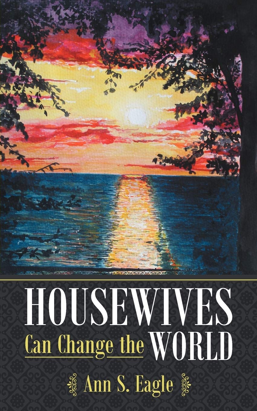 Housewives Can Change The World: A True Story About Hearing God'S Voice, Radical Obedience And Fulfilling God'S Purposes,Used
