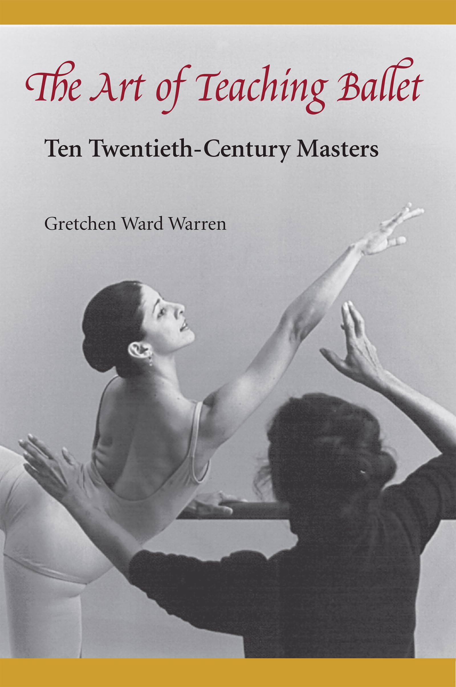 The Art Of Teaching Ballet: Ten Twentiethcentury Masters-new
