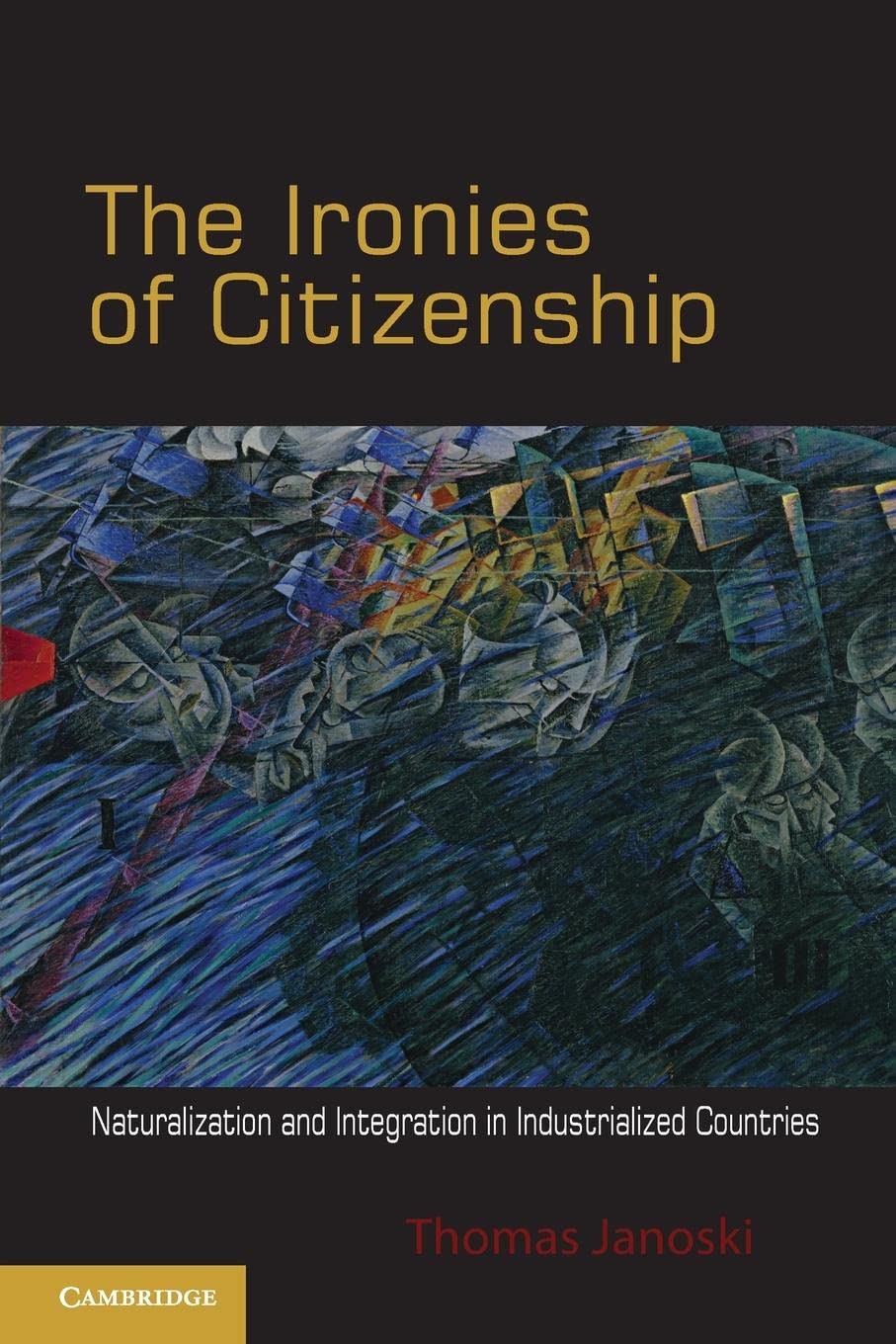 The Ironies of Citizenship: Naturalization and Integration in Industrialized Countries,Used