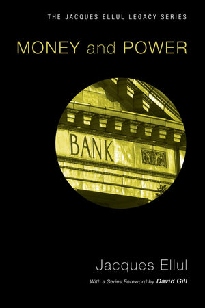 Money & Power (Jacques Ellul Reprint) (Jacques Ellul Legacy)