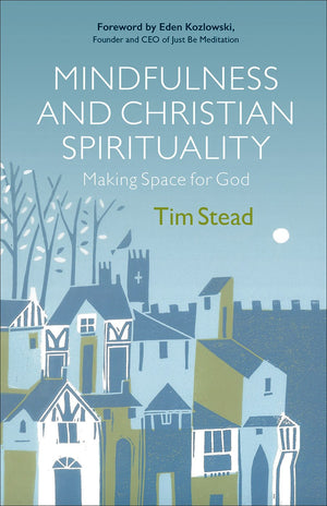 Mindfulness And Christian Spirituality: Making Space For God,New