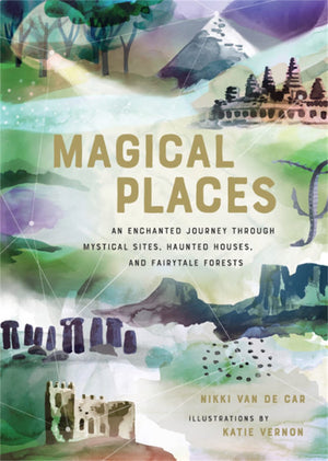 Magical Places: An Enchanted Journey Through Mystical Sites, Haunted Houses, And Fairytale Forests