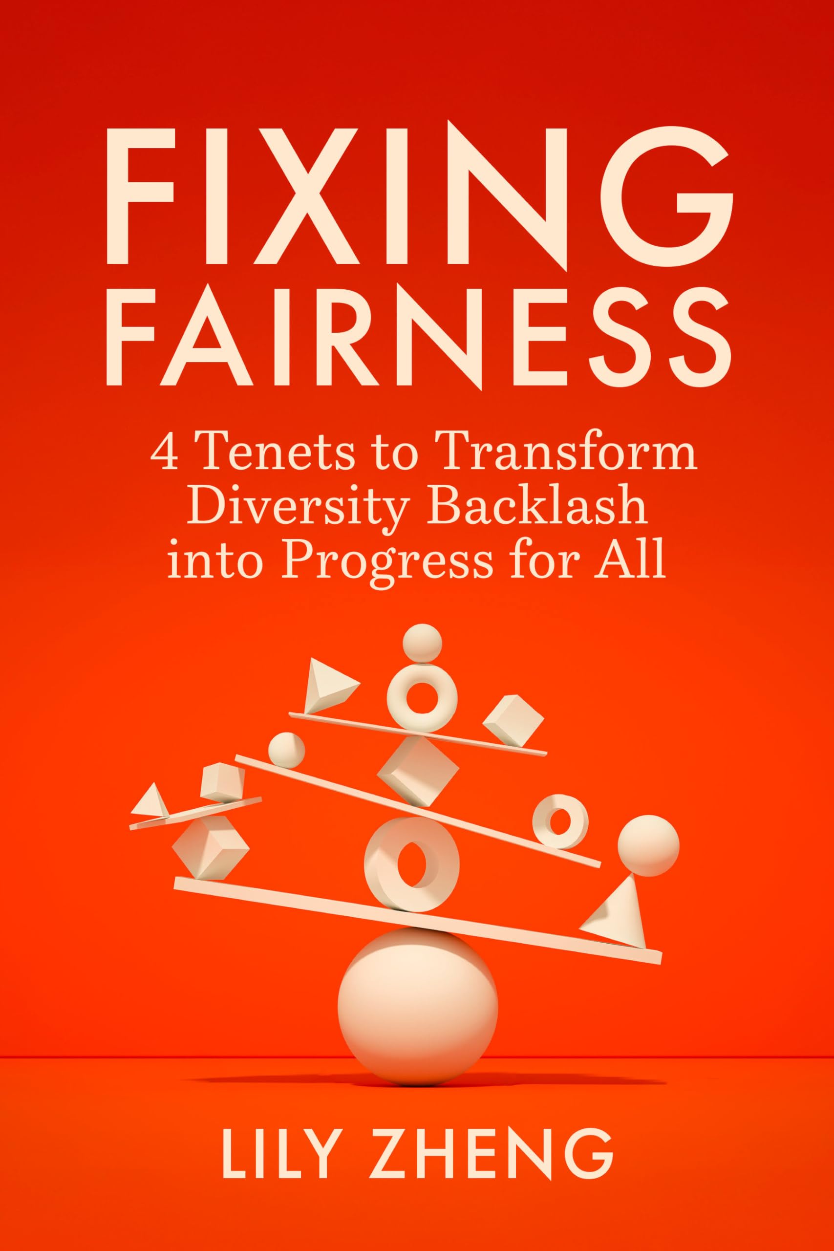 Fixing Fairness: 4 Tenets To Transform Diversity Backlash Into Progress For All