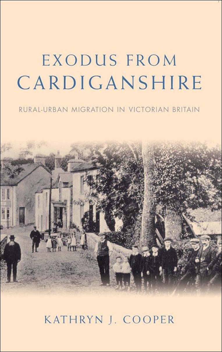 Exodus from Cardiganshire: RuralUrban Migration in Victorian Britain (Studies in Welsh History)