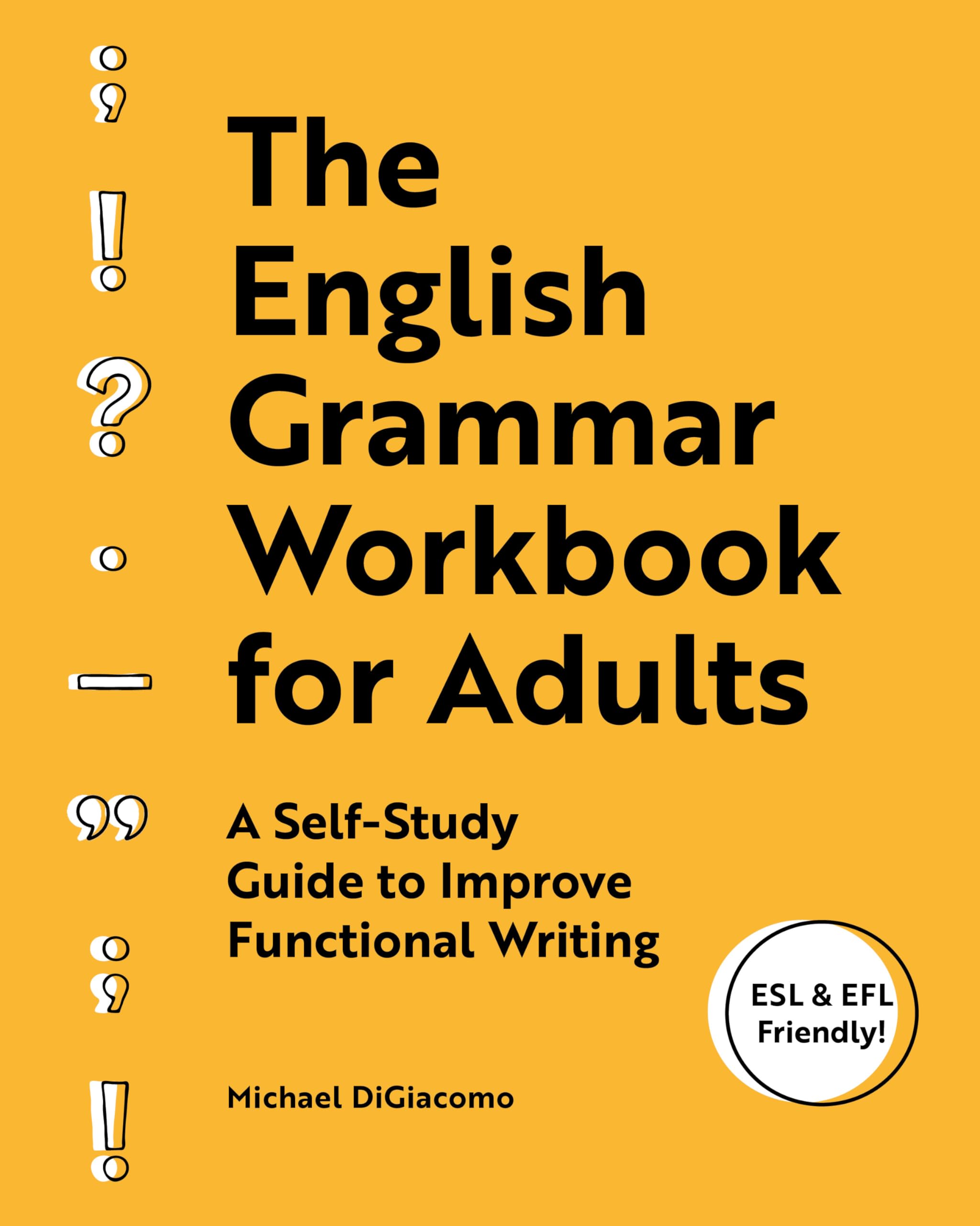 The English Grammar Workbook for Adults: A SelfStudy Guide to Improve Functional Writing,New