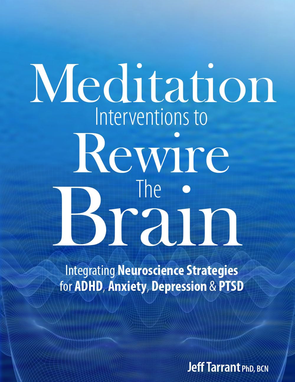 Meditation Interventions to Rewire the Brain: Integrating Neuroscience Strategies for ADHD, Anxiety, Depression & PTSD,Used