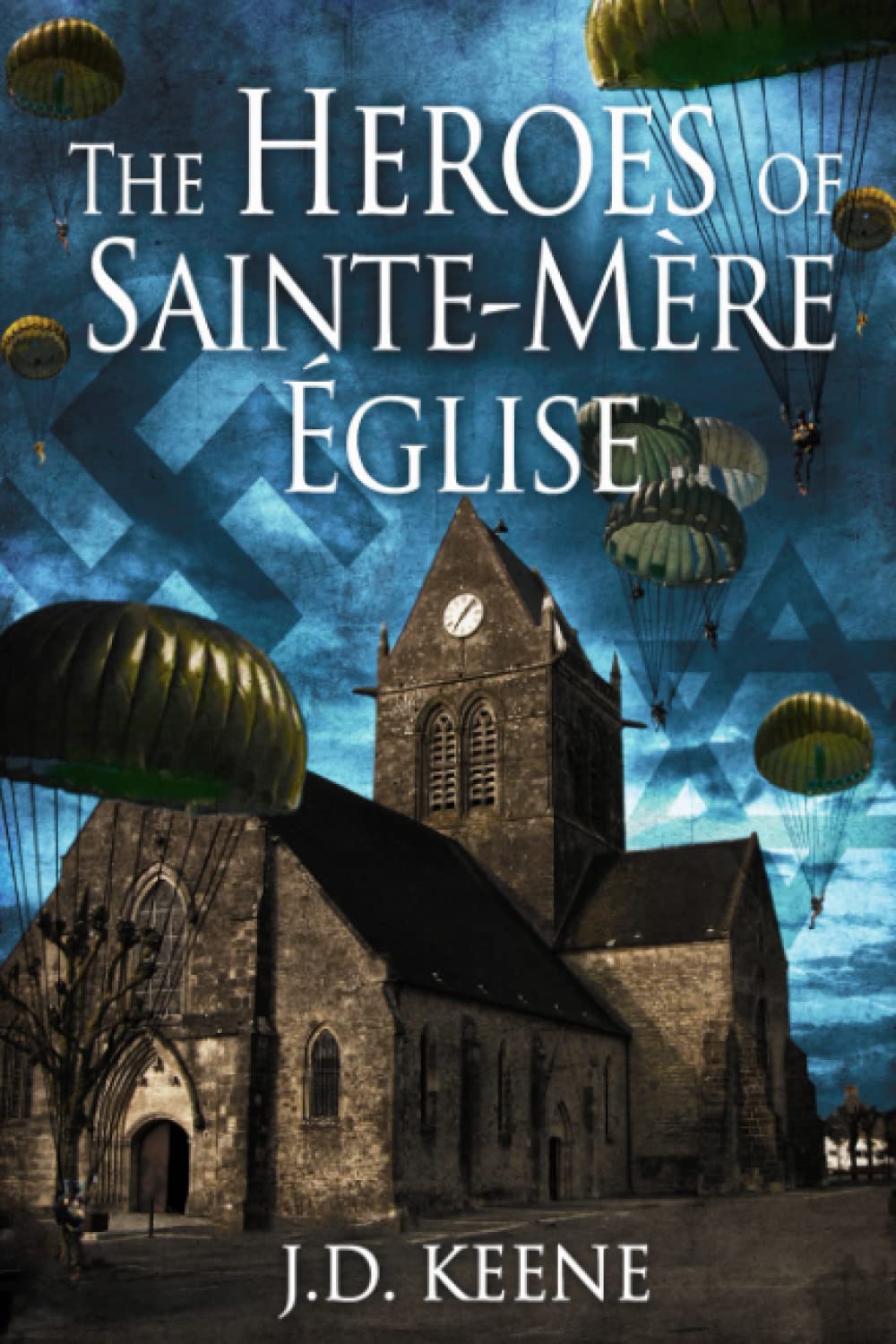The Heroes Of Saintemreglise: A Dday Novel