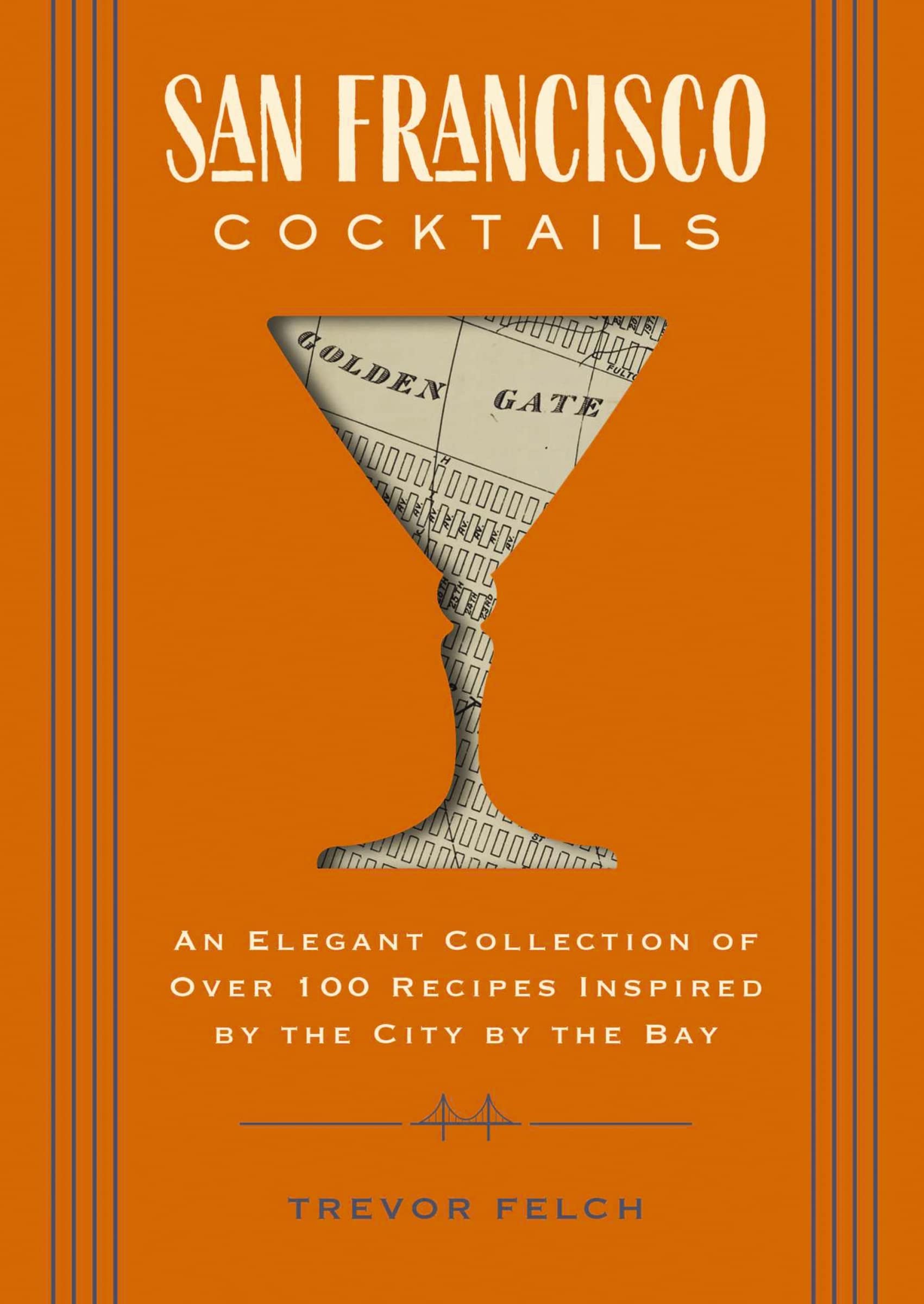 San Francisco Cocktails: An Elegant Collection of Over 100 Recipes Inspired by the City by the Bay (Over 100 Cocktail Recipes fr,New