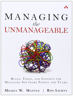 Managing The Unmanageable: Rules, Tools, And Insights For Managing Software People And Teams-new