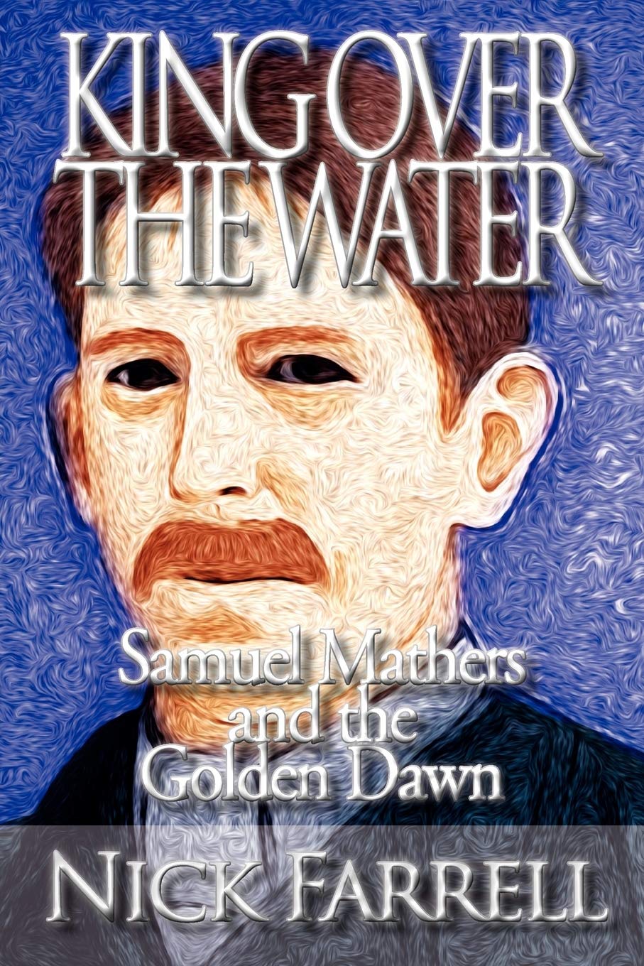 King Over The Water  Samuel Mathers And The Golden Dawn,Used