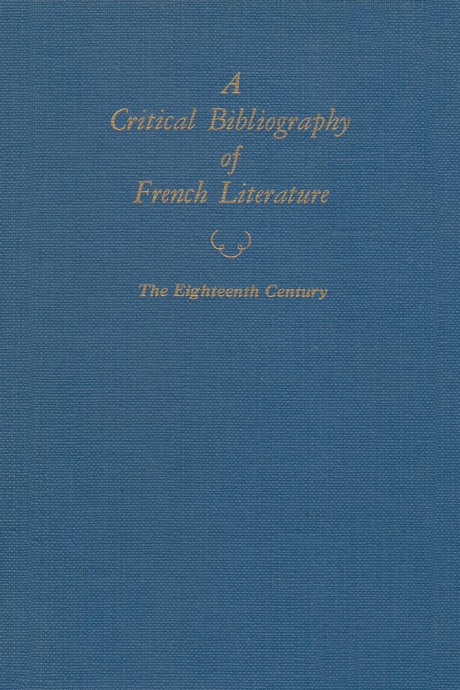 A Critical Bibliography Of French Literature: The Eighteenth Century,Used
