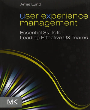 User Experience Management: Essential Skills for Leading Effective UX Teams,New