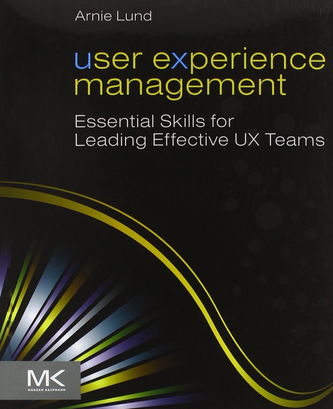 User Experience Management: Essential Skills for Leading Effective UX Teams,Used