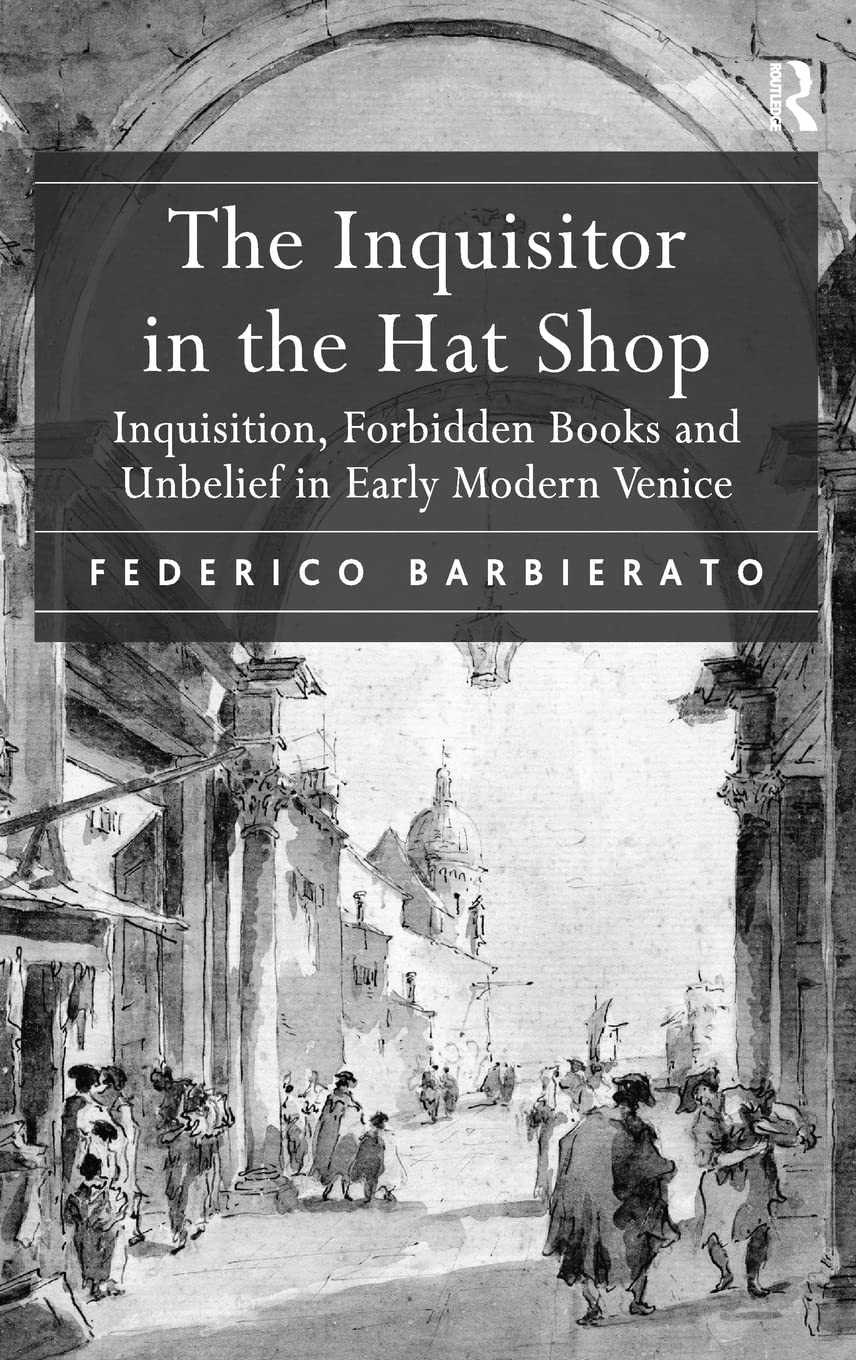 The Inquisitor in the Hat Shop: Inquisition, Forbidden Books and Unbelief in Early Modern Venice,Used