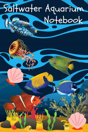 Saltwater Aquarium Notebook: Reef Tank Aquarium Hobbyist Record Keeping Book. Convenient Logging Of All Water Chemistry, Mainten,Used