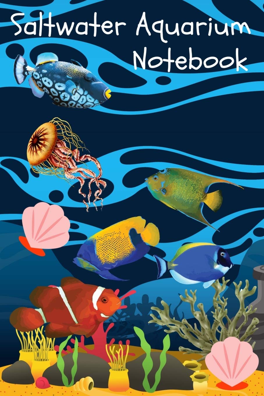 Saltwater Aquarium Notebook: Reef Tank Aquarium Hobbyist Record Keeping Book. Convenient Logging Of All Water Chemistry, Mainten,Used