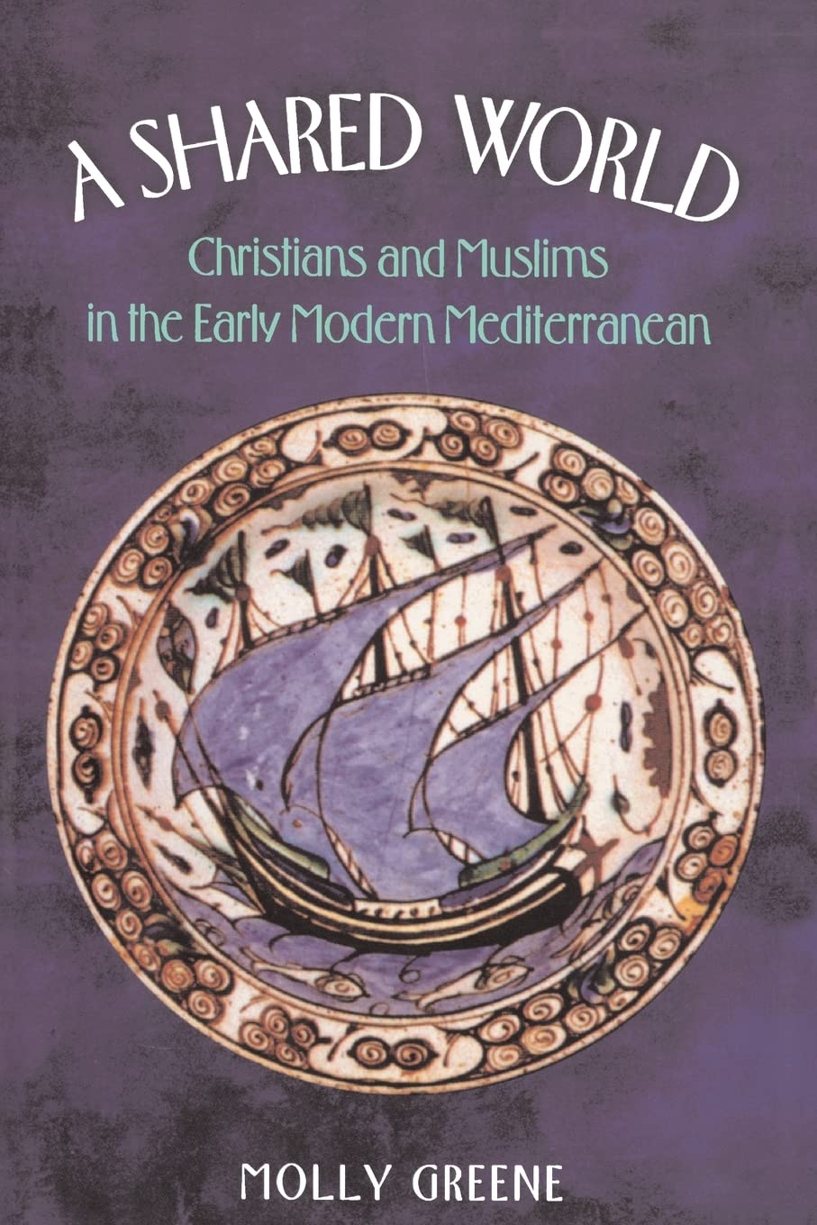 A Shared World: Christians and Muslims in the Early Modern Mediterranean (Princeton Modern Greek Studies),New