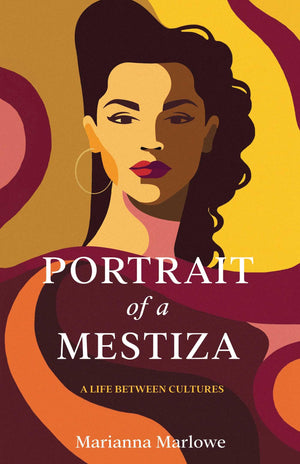 Portrait Of A Mestiza: A Life Between Cultures