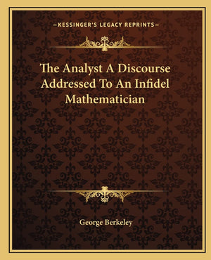 The Analyst A Discourse Addressed To An Infidel Mathematician,New