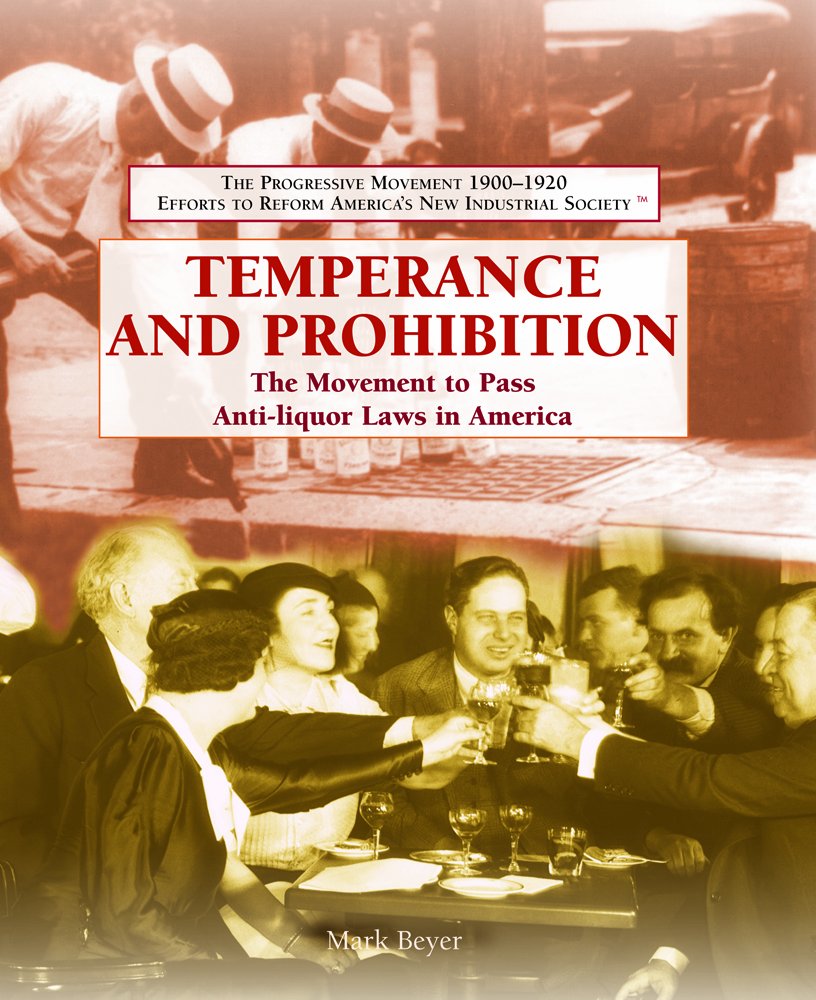 Temperance And Prohibition: The Movement to Pass Antiliquor Laws in America (The Progressive Movement 19001920: Efforts to Ref,Used