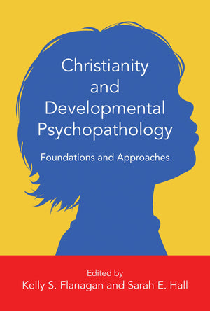 Christianity and Developmental Psychopathology: Foundations and Approaches (Christian Association for Psychological Studies Book,Used