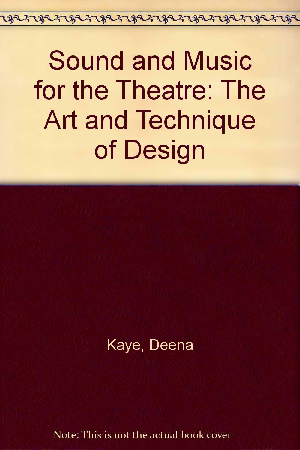 Sound and Music for the Theatre/the Art and Technique of Design: A Guide to Aesthetics and Techniques,Used