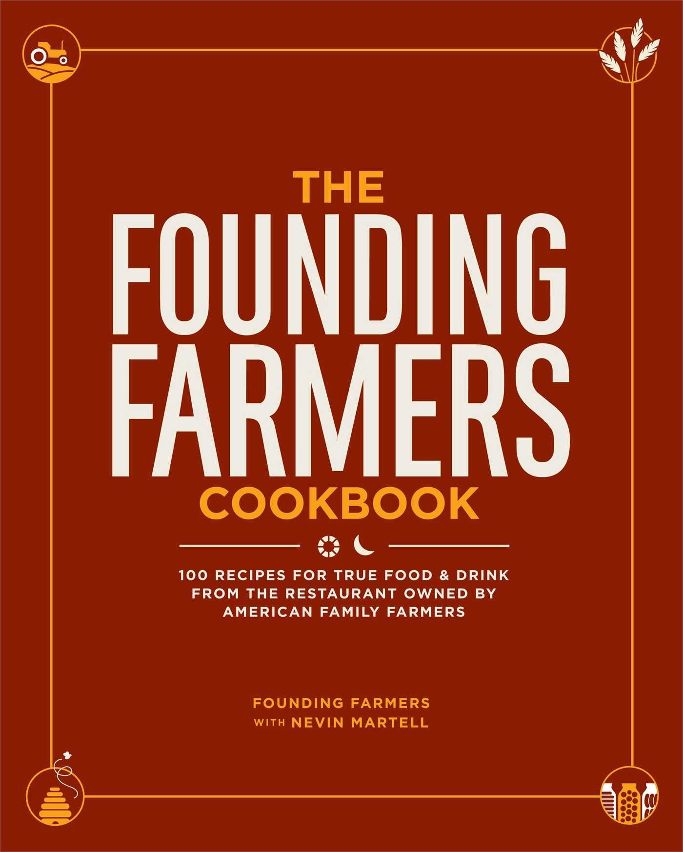 The Founding Farmers Cookbook: 100 Recipes for True Food & Drink from the Restaurant Owned by American Family Farmers,Used