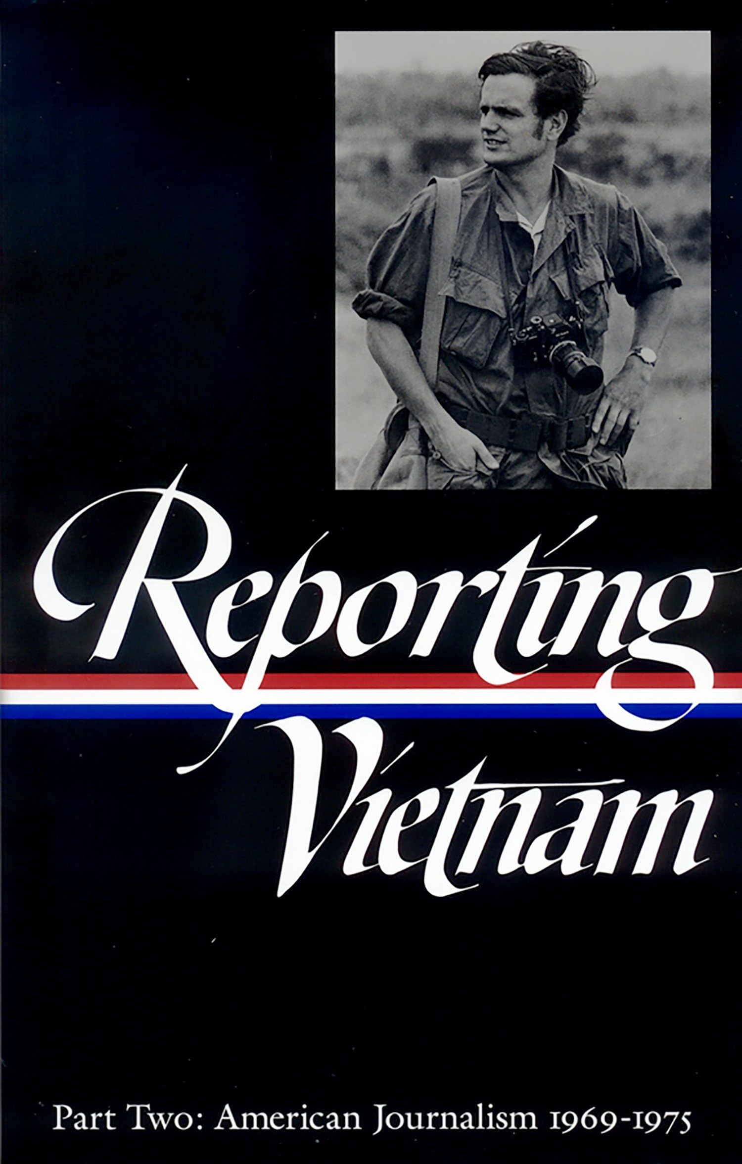 Reporting Vietnam Part Two: American Journalism 19691975