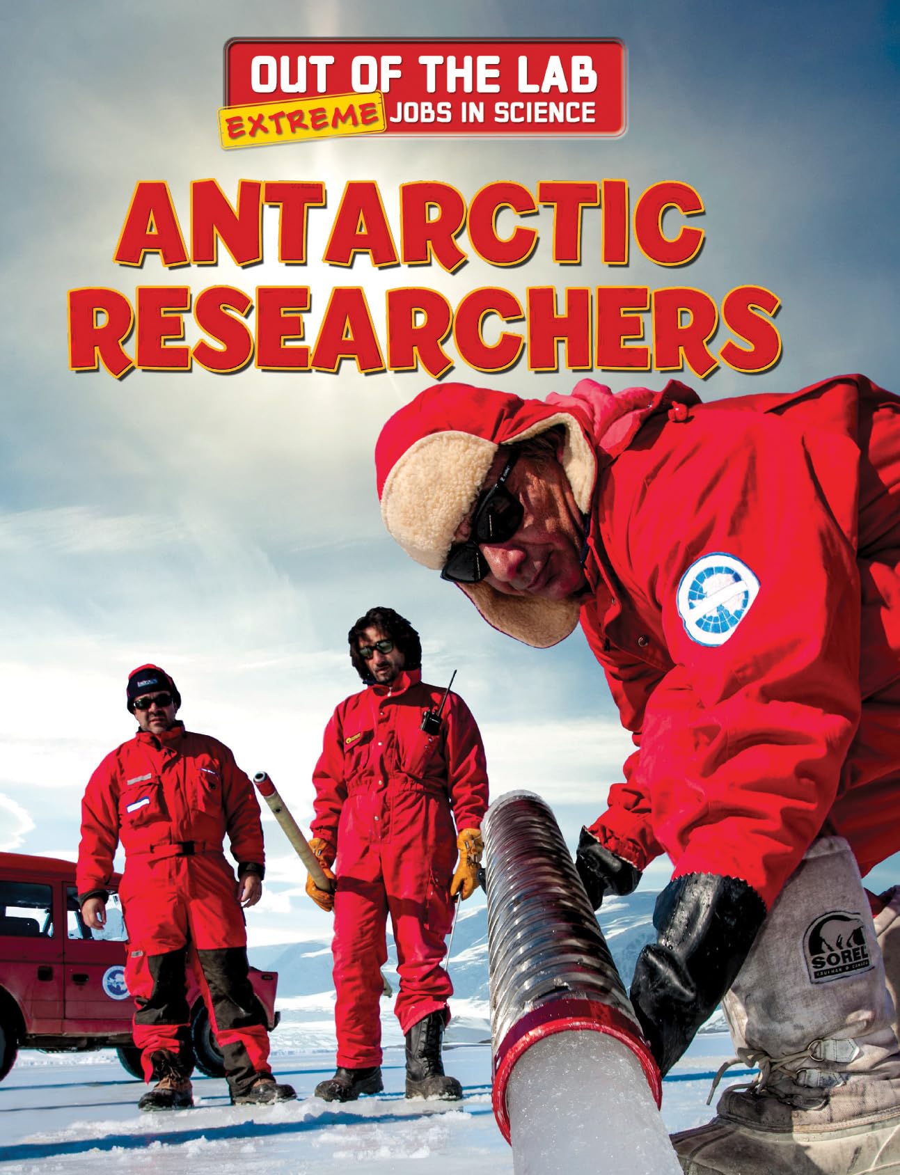 Antarctic Researchers (Out of the Lab: Extreme Jobs in Science),Used