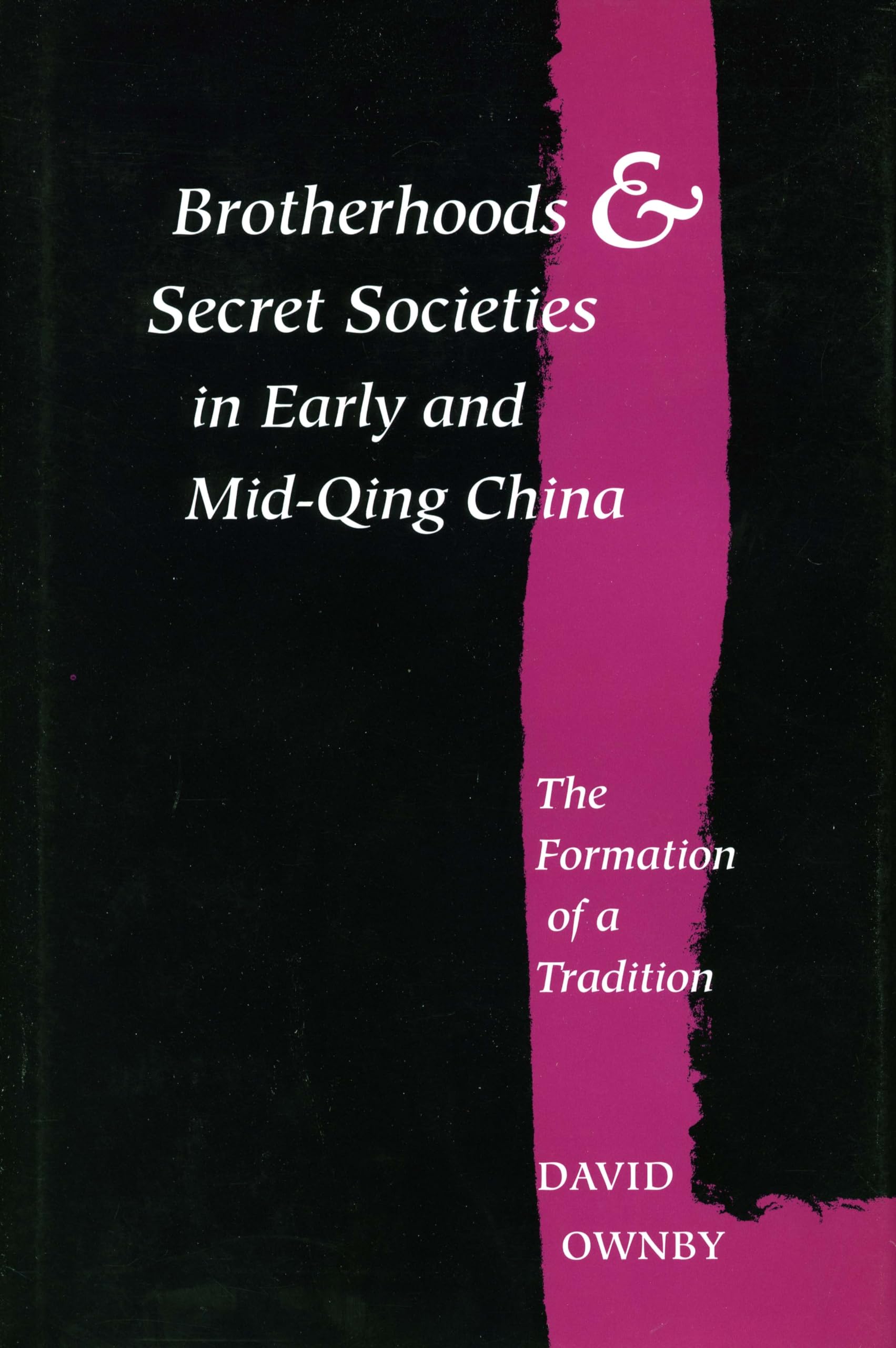 Brotherhoods And Secret Societies In Early And Midqing China: The Formation Of A Tradition,Used