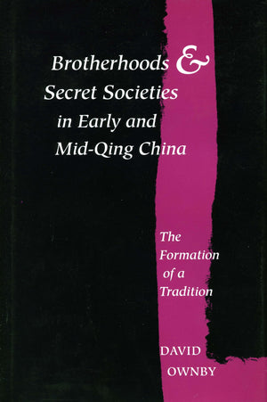 Brotherhoods And Secret Societies In Early And Midqing China: The Formation Of A Tradition,Used