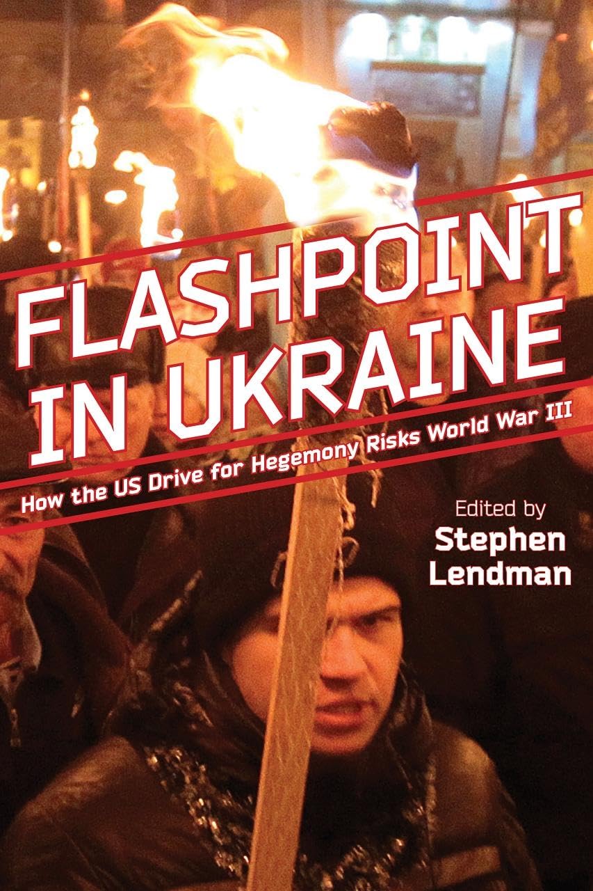 Flashpoint In Ukraine: How The Us Drive For Hegemony Risks World War Iii,Used