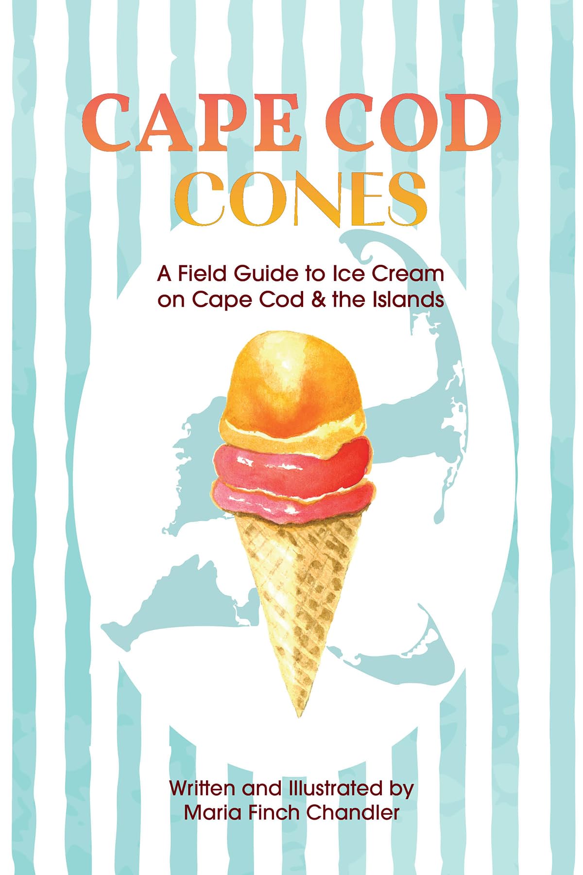 Cape Cod Cones: A Field Guide To Ice Cream On Cape Cod & The Islands