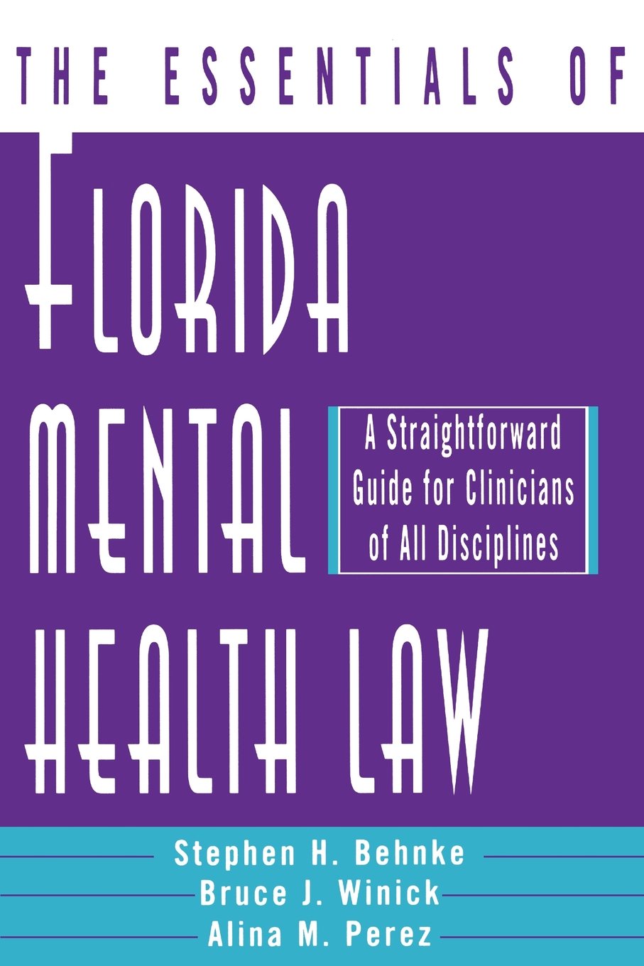The Essentials of Florida Mental Health Law: A Straightforward Guide for Clinicians of All Disciplines (Norton Professional Book,New