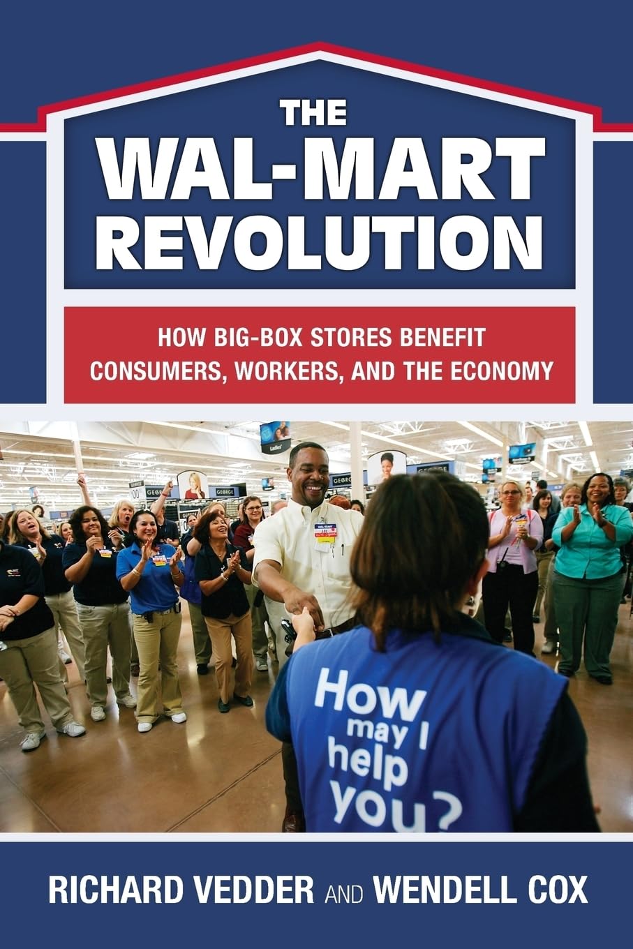 The The Walmart Revolution: How Bigbox Stores Benefit Consumers, Workers, And The Economy,Used