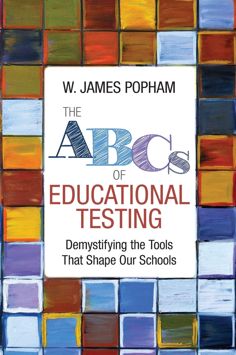 The ABCs of Educational Testing: Demystifying the Tools That Shape Our Schools,Used