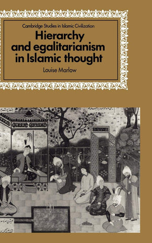 Hierarchy and Egalitarianism in Islamic Thought (Cambridge Studies in Islamic Civilization),New