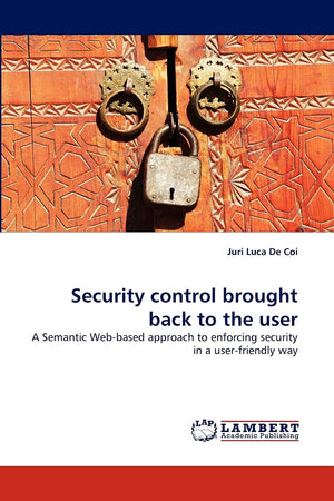 Security control brought back to the user: A Semantic Webbased approach to enforcing security in a userfriendly way,Used