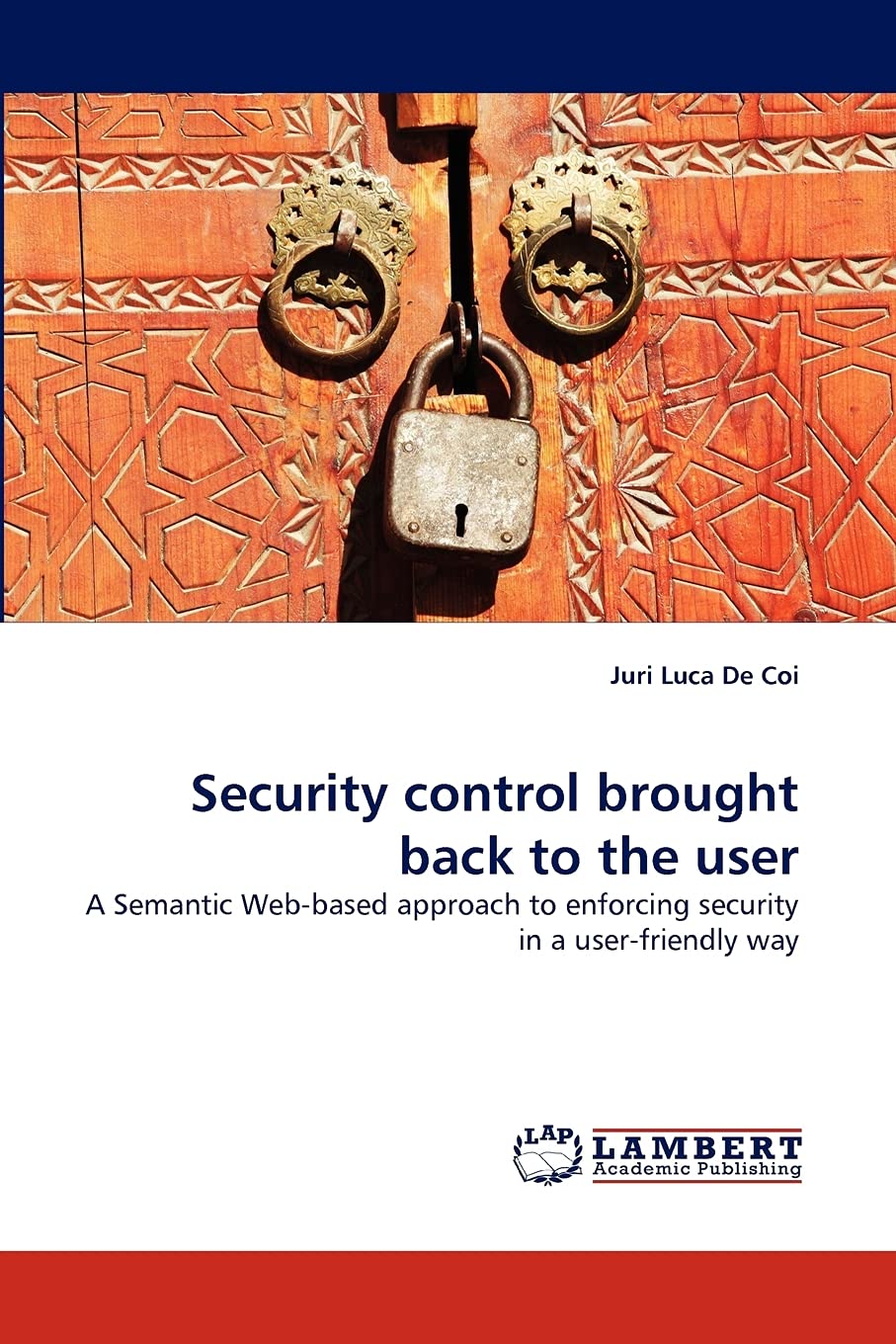 Security control brought back to the user: A Semantic Webbased approach to enforcing security in a userfriendly way,Used