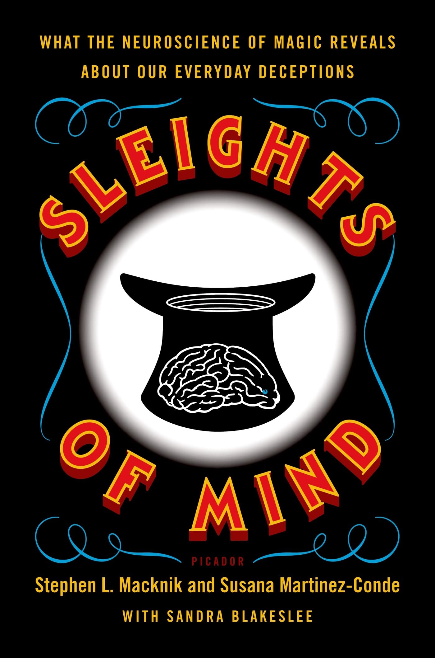 Sleights Of Mind: What The Neuroscience Of Magic Reveals About Our Everyday Deceptions,New