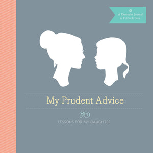 My Prudent Advice: Lessons For My Daughter