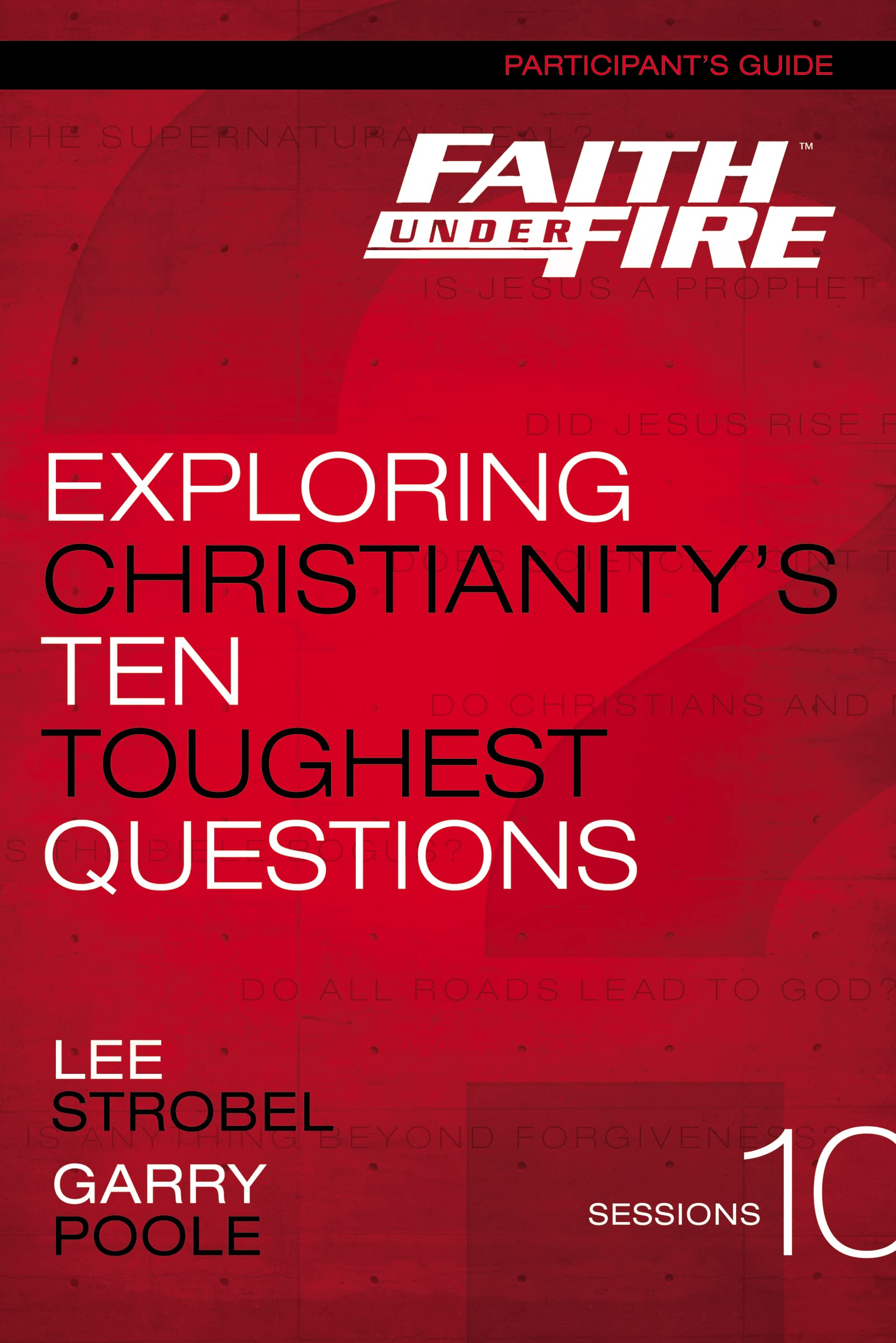 Faith Under Fire Bible Study Participant's Guide: Exploring Christianity's Ten Toughest Questions,Used