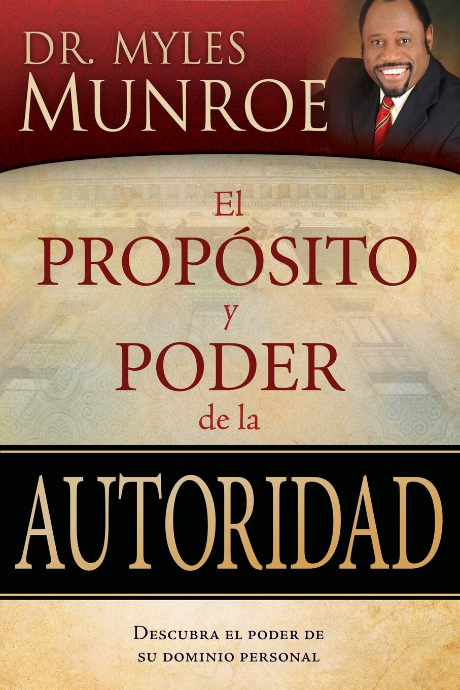 El Propsito Y Poder De La Autoridad: Descubra El Poder De Su Dominio Personal (Spanish Edition)
