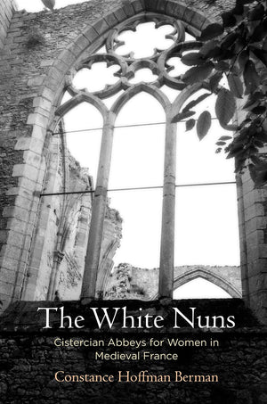The White Nuns: Cistercian Abbeys For Women In Medieval France (The Middle Ages Series),Used